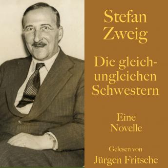 [German] - Stefan Zweig: Die gleich-ungleichen Schwestern: Eine Novelle. Ungekürzt gelesen