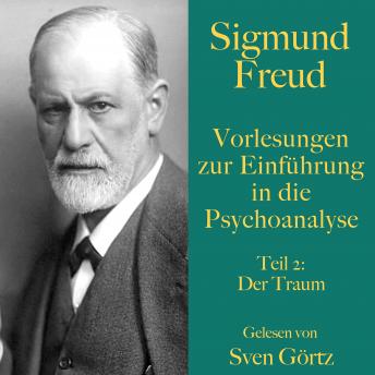 Sigmund Freud: Vorlesungen zur Einführung in die Psychoanalyse. Teil 2: Der Traum