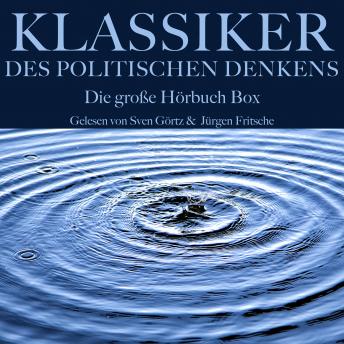 [German] - Klassiker des politischen Denkens: Die große Hörbuch Box: Ein Grundlagenwerk der Politik