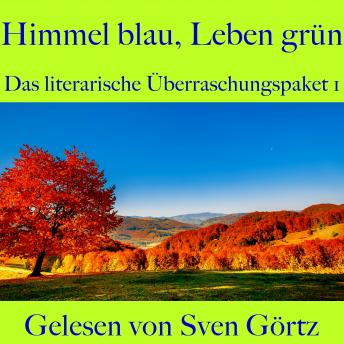 [German] - Das literarische Überraschungspaket 1: Himmel blau, Leben grün: Heine, Maupassant, Doyle, Eichendorff und Keyserlingk