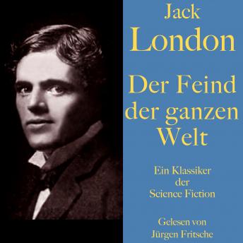 [German] - Jack London: Der Feind der ganzen Welt: Ein Klassiker der Science Fiction