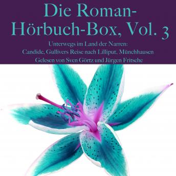 [German] - Die Roman-Hörbuch-Box, Vol. 3: Unterwegs im Land der Narren: Candide, Gullivers Reise nach Lilliput, Münchhausen