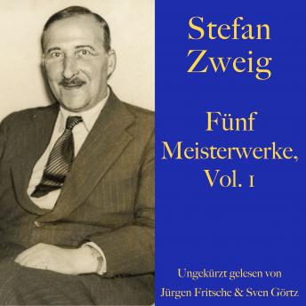 [German] - Stefan Zweig: Fünf Meisterwerke, Vol. 1: Angst, Brief einer Unbekannten, Die unsichtbare Sammlung, Die Liebe der Erika Ewald, Die Frau und die Landschaft