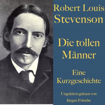 [German] - Robert Louis Stevenson: Die tollen Männer: Eine Kurzgeschichte. Ungekürzt gelesen