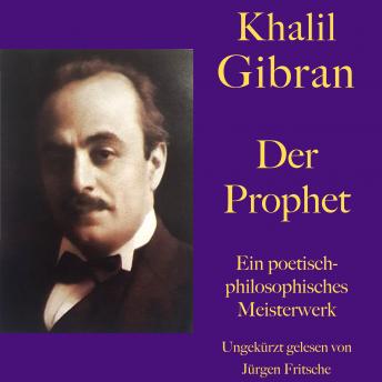 [German] - Khalil Gibran: Der Prophet: Ein poetisch-philosophisches Meisterwerk. Ungekürzt gelesen