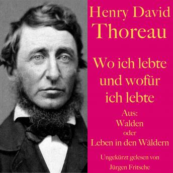 [German] - Henry David Thoreau: Wo ich lebte und wofür ich lebte: Aus: Walden oder Leben in den Wäldern