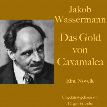 [German] - Jakob Wassermann: Das Gold von Caxamalca: Eine Novelle. Ungekürzt gelesen