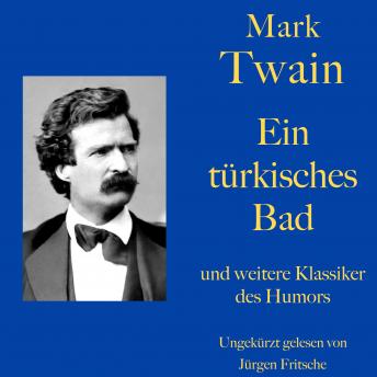 [German] - Mark Twain: Ein türkisches Bad - und weitere Klassiker des Humors: Zehn Kurzgeschichten zum Lachen und Schmunzeln