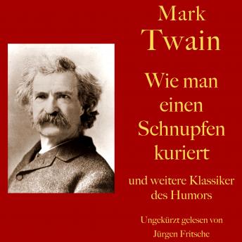 [German] - Mark Twain: Wie man einen Schnupfen kuriert - und weitere Klassiker des Humors: Zehn Kurzgeschichten zum Lachen und Schmunzeln