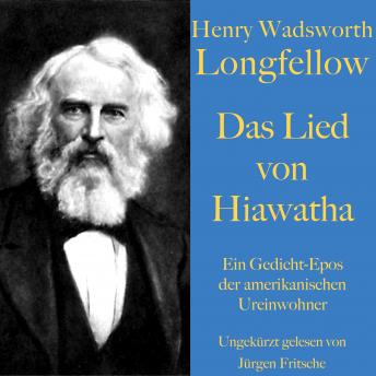 [German] - Henry Wadsworth Longfellow: Das Lied von Hiawatha: Ein Gedicht-Epos der amerikanischen Ureinwohner. Ungekürzt gelesen