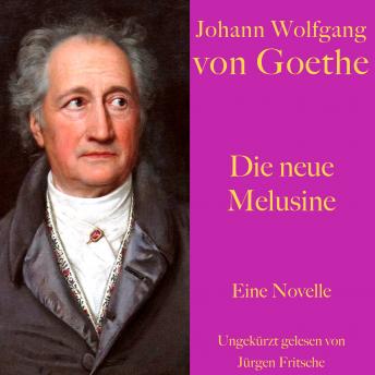[German] - Johann Wolfgang von Goethe: Die neue Melusine: Eine Novelle. Ungekürzt gelesen