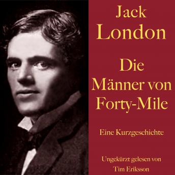 [German] - Jack London: Die Männer von Forty-Mile: Eine Kurzgeschichte. Ungekürzt gelesen