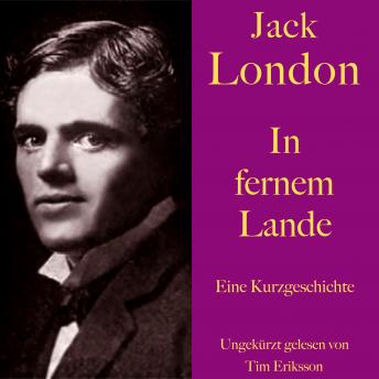 [German] - Jack London: In fernem Lande: Eine Kurzgeschichte. Ungekürzt gelesen