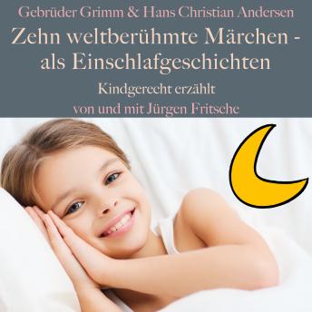 [German] - Gebrüder Grimm und Hans Christian Andersen: Zehn weltberühmte Märchen – als Einschlafgeschichten: Kindgerecht erzählt!