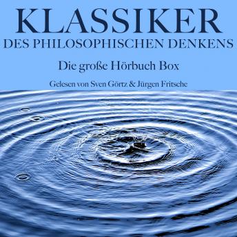 [German] - Klassiker des philosophischen Denkens: Die große Hörbuch Box: Ein Grundlagenwerk der Philosophie