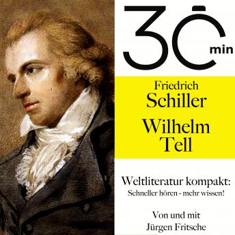 [German] - 30 Minuten: Friedrich Schillers 'Wilhelm Tell': Weltliteratur kompakt: Schneller hören – mehr wissen!