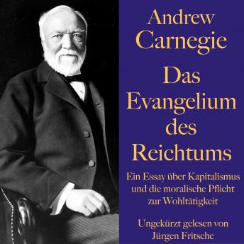 [German] - Andrew Carnegie: Das Evangelium des Reichtums: Ein Essay über Kapitalismus und die moralische Pflicht zur Wohltätigkeit
