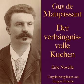 [German] - Guy de Maupassant: Der verhängnisvolle Kuchen: Eine Novelle. Ungekürzt gelesen