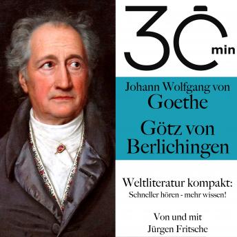 [German] - 30 Minuten: Johann Wolfgang von Goethes 'Götz von Berlichingen': Weltliteratur kompakt: Schneller hören – mehr wissen!