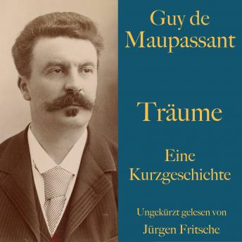 [German] - Guy de Maupassant: Träume: Eine Kurzgeschichte. Ungekürzt gelesen.