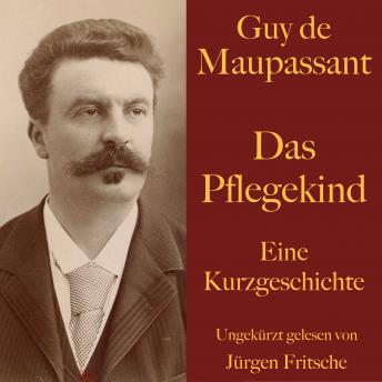 [German] - Guy de Maupassant: Das Pflegekind: Eine Kurzgeschichte. Ungekürzt gelesen.