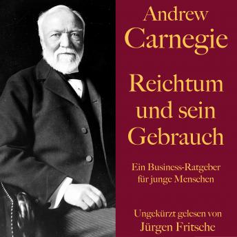 [German] - Andrew Carnegie: Reichtum und sein Gebrauch: Ein Business-Ratgeber für junge Menschen