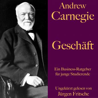 [German] - Andrew Carnegie: Geschäft: Ein Business-Ratgeber für junge Studierende