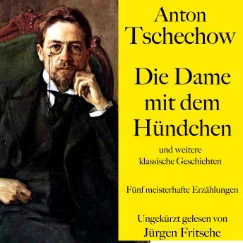 [German] - Anton Tschechow: Die Dame mit dem Hündchen – und weitere klassische Geschichten: Fünf meisterhafte Erzählungen