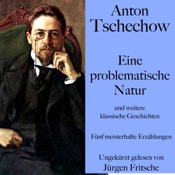 [German] - Anton Tschechow: Eine problematische Natur – und weitere klassische Geschichten: Fünf meisterhafte Erzählungen