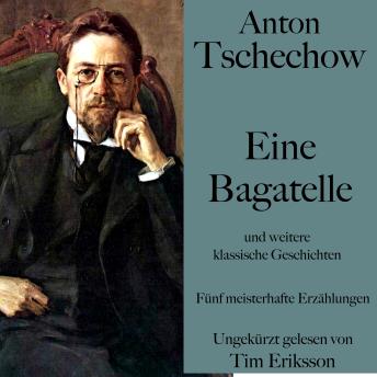 [German] - Anton Tschechow: Eine Bagatelle – und weitere klassische Geschichten: Fünf meisterhafte Erzählungen