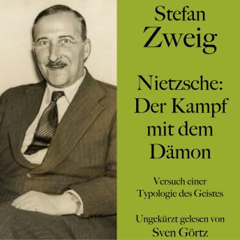[German] - Stefan Zweig: Nietzsche – Der Kampf mit dem Dämon: Versuch einer Typologie des Geistes. Ungekürzt gelesen