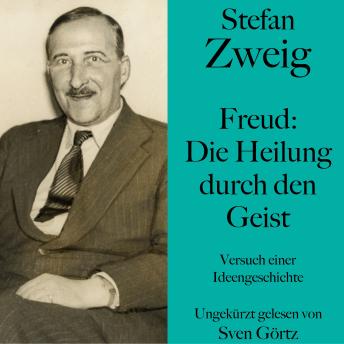 [German] - Stefan Zweig: Freud – Die Heilung durch den Geist: Versuch einer Ideengeschichte. Ungekürzt gelesen