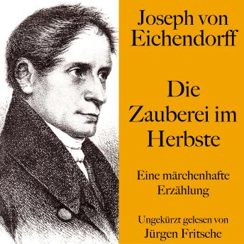 [German] - Joseph von Eichendorff: Die Zauberei im Herbste: Eine märchenhafte Erzählung. Ungekürzt gelesen