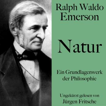 [German] - Ralph Waldo Emerson: Natur: Ein Grundlagenwerk der Philosophie. Ungekürzt gelesen.