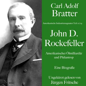 Download Carl Adolf Bratter: John D. Rockefeller. Amerikanischer Ölmilliardär und Philantrop. Eine Biografie: Amerikanische Industriemagnaten by Carl Adolf Bratter