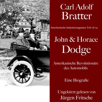 Download Carl Adolf Bratter: John und Horace Dodge. Amerikanische Revolutionäre des Automobils. Eine Biografie: Amerikanische Industriemagnaten by Carl Adolf Bratter