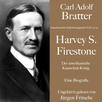 [German] - Carl Adolf Bratter: Harvey S. Firestone. Der amerikanische Kautschuk-König. Eine Biografie.: Amerikanische Industriemagnaten