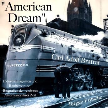 [German] - 'American Dream': Industriemagnaten und Räuberbarone: Rockefeller, Carnegie, Ford u. a.: Biografien der reichsten Amerikaner ihrer Zeit