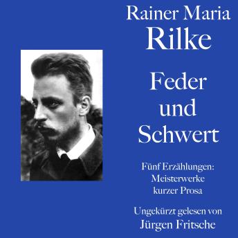 [German] - Rainer Maria Rilke: Feder und Schwert. Fünf Erzählungen: Kurze Meisterwerke lyrischer Prosa