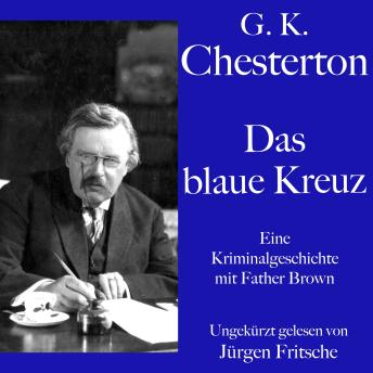 [German] - G. K. Chesterton: Das blaue Kreuz: Eine Kriminalgeschichte mit Father Brown. Ungekürzt gelesen.
