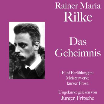 [German] - Rainer Maria Rilke: Das Geheimnis. Fünf Erzählungen: Kurze Meisterwerke lyrischer Prosa