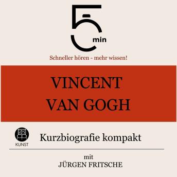[German] - Vincent van Gogh: Kurzbiografie kompakt: 5 Minuten: Schneller hören – mehr wissen!