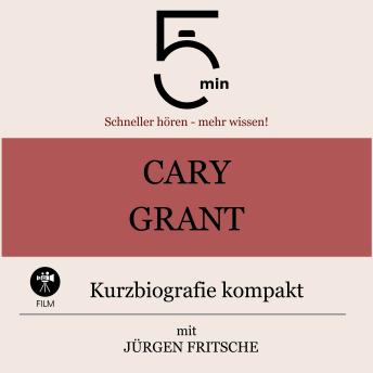 [German] - Cary Grant: Kurzbiografie kompakt: 5 Minuten: Schneller hören – mehr wissen!