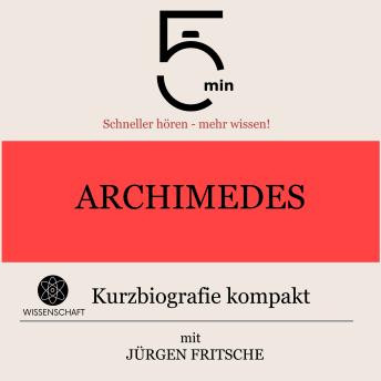 [German] - Archimedes: Kurzbiografie kompakt: 5 Minuten: Schneller hören – mehr wissen!