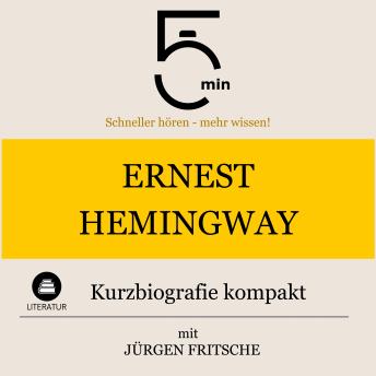 [German] - Ernest Hemingway: Kurzbiografie kompakt: 5 Minuten: Schneller hören – mehr wissen!
