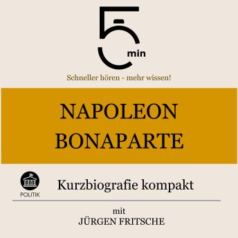 [German] - Napoleon Bonaparte: Kurzbiografie kompakt: 5 Minuten: Schneller hören – mehr wissen!