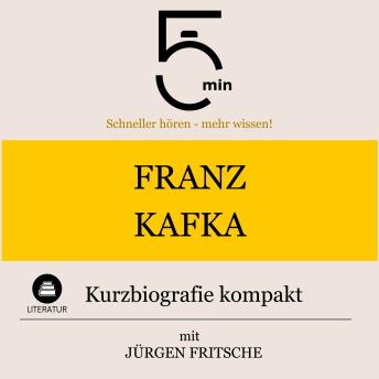[German] - Franz Kafka: Kurzbiografie kompakt: 5 Minuten: Schneller hören – mehr wissen!