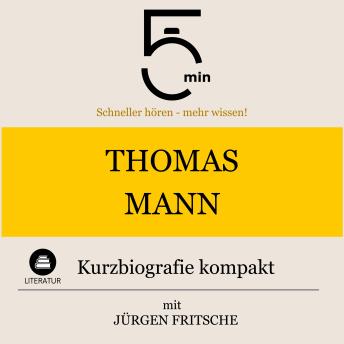 [German] - Thomas Mann: Kurzbiografie kompakt: 5 Minuten: Schneller hören – mehr wissen!