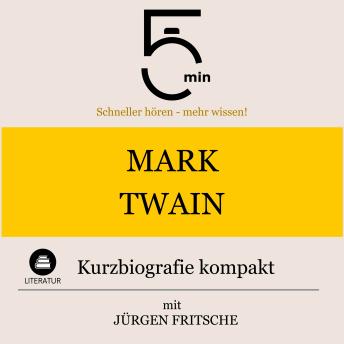 [German] - Mark Twain: Kurzbiografie kompakt: 5 Minuten: Schneller hören – mehr wissen!