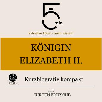 [German] - Königin Elisabeth II.: Kurzbiografie kompakt: 5 Minuten: Schneller hören – mehr wissen!